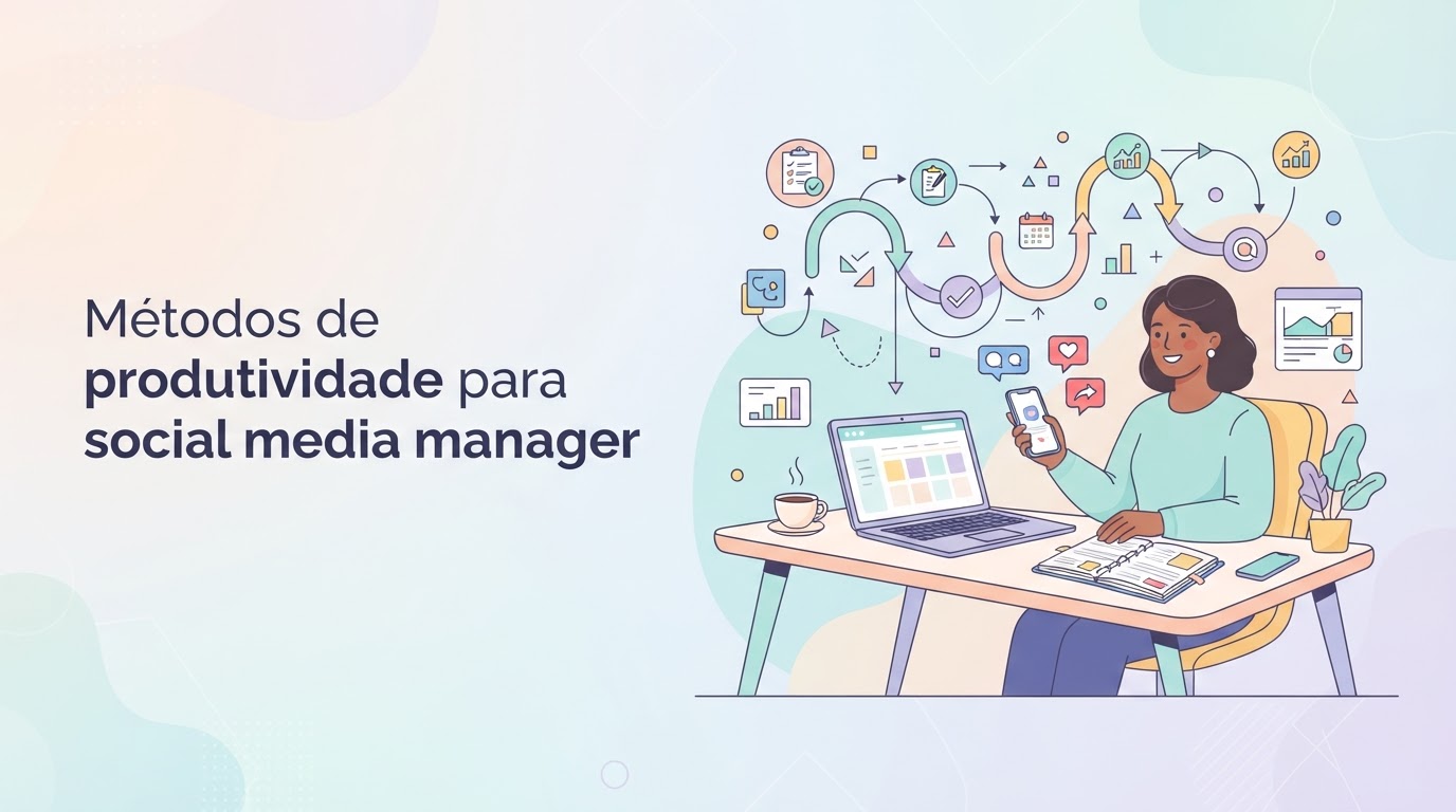 Métodos de produtividade para social media manager: o guia prático