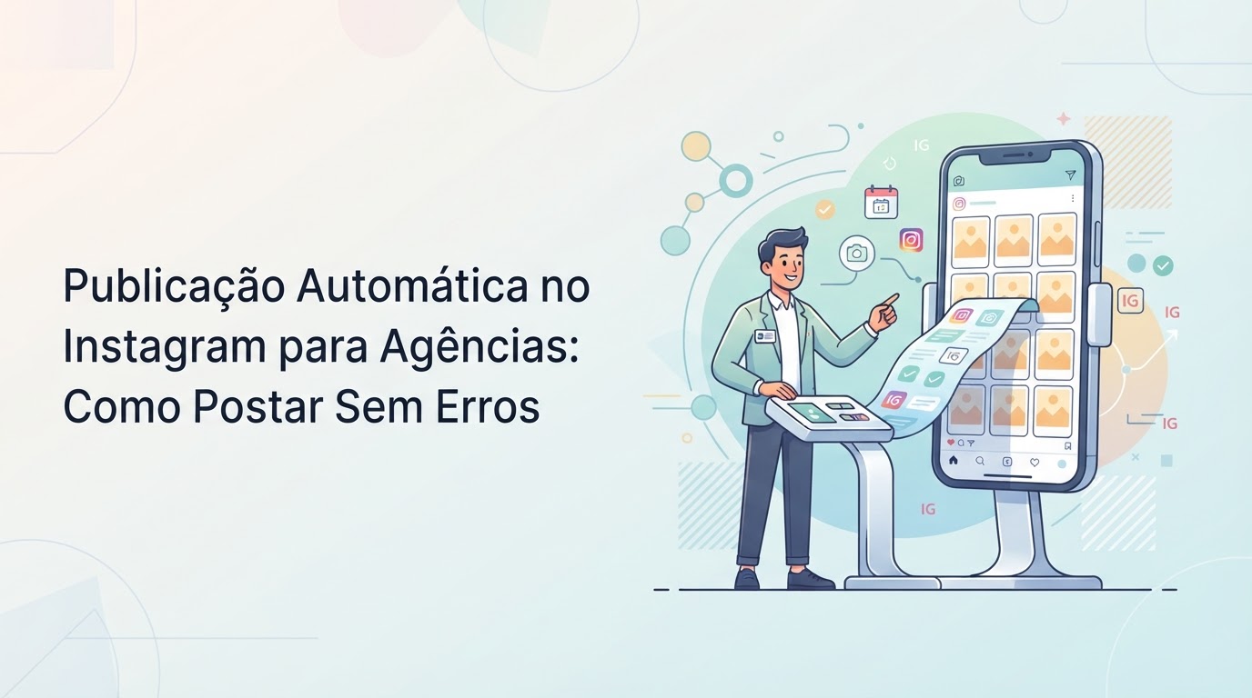 Publicação Automática no Instagram para Agências: Como Postar Sem Erros