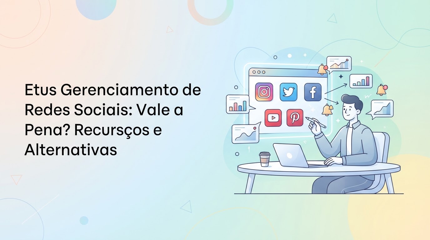 Etus Gerenciamento de Redes Sociais: Vale a Pena? Recursos, Preços e Alternativas
