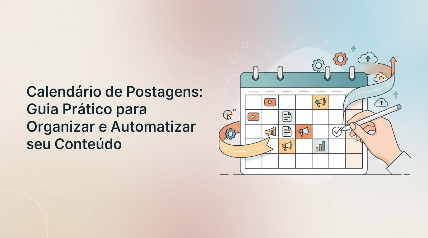 Calendário de Postagens: Guia Prático para Organizar e Automatizar seu Conteúdo